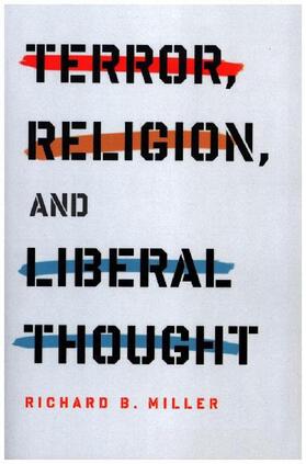 Miller | Terror, Religion, and Liberal Thought | Buch | 978-0-231-15099-6 | sack.de