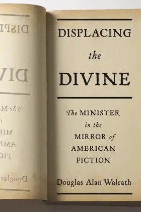 Walrath | Displacing the Divine - The Minister in the Mirror  of American Fiction | Buch | 978-0-231-15106-1 | www.sack.de