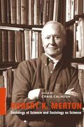Calhoun |  Robert K. Merton - Sociological Theory and the Sociology of Science | Buch |  Sack Fachmedien