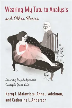 Malawista / Adelman / Anderson | Wearing my Tutu to Analysis and Other Stories - Learning Psychodynamic Concepts from Life | Buch | 978-0-231-15164-1 | www.sack.de