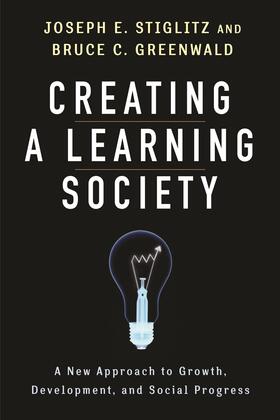 Stiglitz / Greenwald | Creating a Learning Society | Buch | 978-0-231-15214-3 | sack.de