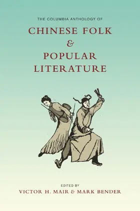Mair / Bender |  The Columbia Anthology of Chinese Folk and Popular Literature | Buch |  Sack Fachmedien