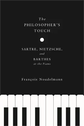Noudelmann |  The Philosopher&#8242;s Touch - Sartre, Nietzsche, and Barthes at the Piano | Buch |  Sack Fachmedien