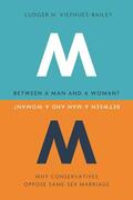Viefhues-Bailey |  Between a Man and a Woman - Why Conservatives Oppose Same-Sex Marriage | Buch |  Sack Fachmedien