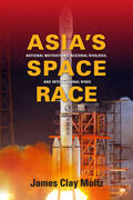 Moltz |  Asia`s Space Race - National Motivations, Regional Rivalries, and International Risks | Buch |  Sack Fachmedien