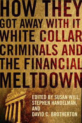 Will / Handelman / Brotherton | How They Got Away With It - White Collar Criminals  and the Financial Meltdown | Buch | sack.de