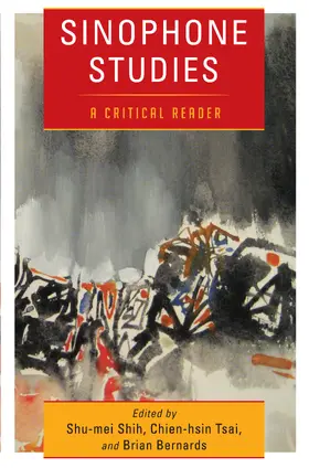 Shih / Tsai / Bernards |  Sinophone Studies - A Critical Reader | Buch |  Sack Fachmedien