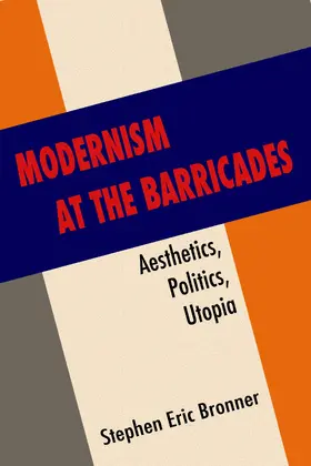 Bronner |  Modernism at the Barricades - Aesthetics, Politics, Utopia | Buch |  Sack Fachmedien