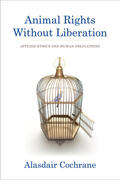 Cochrane |  Animal Rights Without Liberation - Applied Ethics and Human Obligations | Buch |  Sack Fachmedien