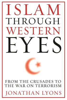 Lyons | Islam Through Western Eyes | Buch | 978-0-231-15895-4 | sack.de