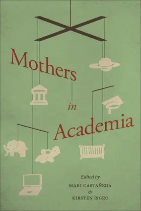 Castaneda / Isgro |  Mothers in Academia | Buch |  Sack Fachmedien