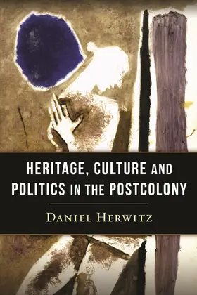 Herwitz | Heritage, Culture, and Politics in the Postcolony | Buch | 978-0-231-16018-6 | sack.de