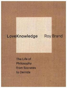 Brand |  LoveKnowledge - The Life of Philosophy from Socrates to Derrida | Buch |  Sack Fachmedien