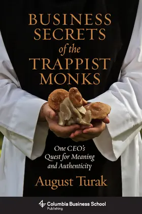 Turak | Business Secrets of the Trappist Monks | Buch | 978-0-231-16063-6 | www.sack.de