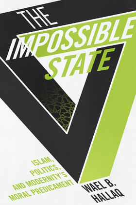 Hallaq | The Impossible State - Islam, Politics, and Modernity&#8242;s Moral Predicament | Buch | 978-0-231-16256-2 | sack.de
