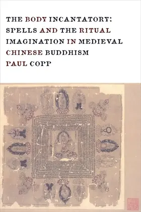 Copp |  The Body Incantatory - Spells and the Ritual Imagination in Medieval Chinese Buddhism | Buch |  Sack Fachmedien