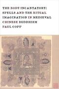 Copp |  The Body Incantatory - Spells and the Ritual Imagination in Medieval Chinese Buddhism | Buch |  Sack Fachmedien