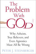 Steinberger |  The Problem with God - Why Atheists, True Believers, and Even Agnostics Must All Be Wrong | Buch |  Sack Fachmedien