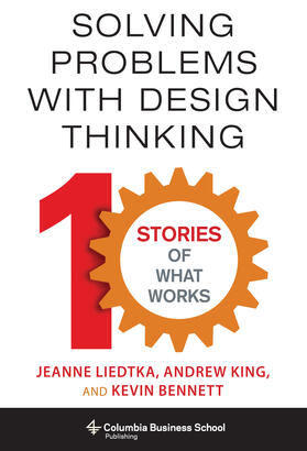 Liedtka / King / Bennett | Solving Problems with Design Thinking | Buch | sack.de