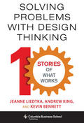 Liedtka / King / Bennett |  Solving Problems with Design Thinking | Buch |  Sack Fachmedien