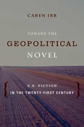 Irr | Toward the Geopolitical Novel - U.S. Fiction in the Twenty-First Century | Buch | 978-0-231-16440-5 | www.sack.de