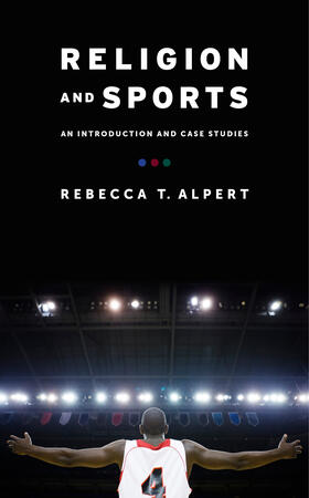 Alpert | Religion and Sports - An Introduction and Case Studies | Buch | 978-0-231-16571-6 | sack.de