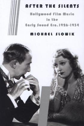 Slowik | After the Silents - Hollywood Film Music in the Early Sound Era, 1926-1934 | Buch | 978-0-231-16583-9 | sack.de