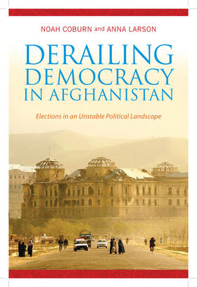 Coburn / Larson |  Derailing Democracy in Afghanistan - Elections in an Unstable Political Landscape | Buch |  Sack Fachmedien
