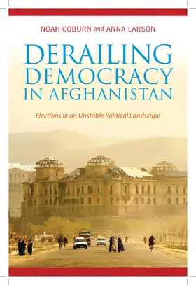 Coburn / Larson | Derailing Democracy in Afghanistan - Elections in an Unstable Political Landscape | Buch | 978-0-231-16620-1 | www.sack.de