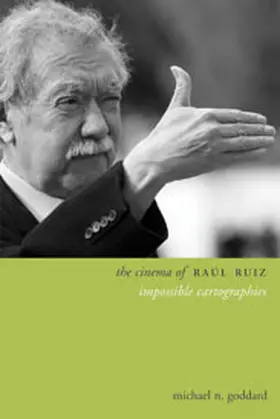 Goddard |  The Cinema of Raúl Ruiz - Impossible Cartographies | Buch |  Sack Fachmedien