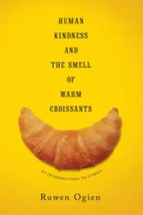 Ogien |  Human Kindness and the Smell of Warm Croissants | Buch |  Sack Fachmedien