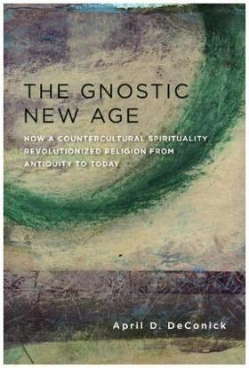 DeConick | DeConick, A: The Gnostic New Age | Buch | 978-0-231-17076-5 | sack.de