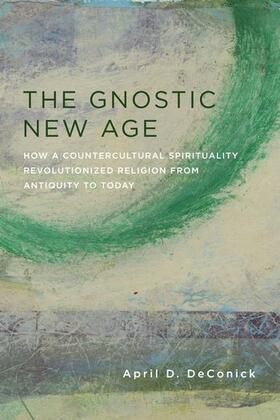 Deconick / DeConick | The Gnostic New Age | Buch | 978-0-231-17077-2 | sack.de