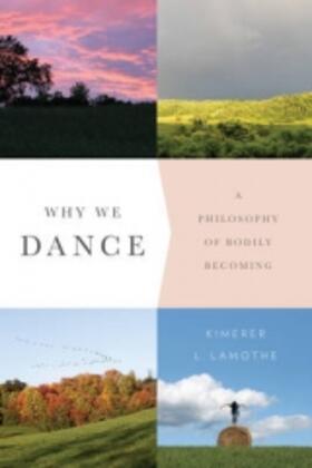 Lamothe / LaMothe | Why We Dance - A Philosophy of Bodily Becoming | Buch | 978-0-231-17104-5 | sack.de