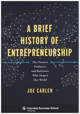 Carlen | A Brief History of Entrepreneurship | Buch | 978-0-231-17304-9 | www.sack.de