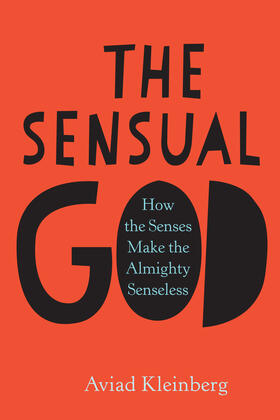 Kleinberg | The Sensual God &#8211; How the Senses Make the Almighty Senseless | Buch | 978-0-231-17470-1 | sack.de