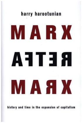 Harootunian |  Marx After Marx - History and Time in the Expansion of Capitalism | Buch |  Sack Fachmedien