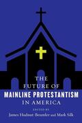 Hudnut-beumler / Hudnut-Beumler / Silk |  The Future of Mainline Protestantism in America | Buch |  Sack Fachmedien