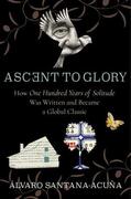 Santana-Acuña |  Ascent to Glory: How One Hundred Years of Solitude Was Written and Became a Global Classic | Buch |  Sack Fachmedien