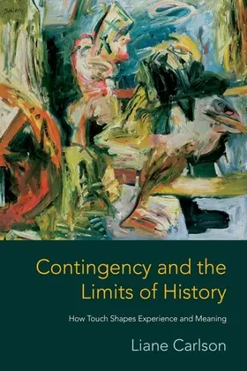 Carlson |  Contingency and the Limits of History - How Touch Shapes Experience and Meaning | Buch |  Sack Fachmedien