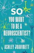 Juavinett |  So You Want to Be a Neuroscientist? | Buch |  Sack Fachmedien