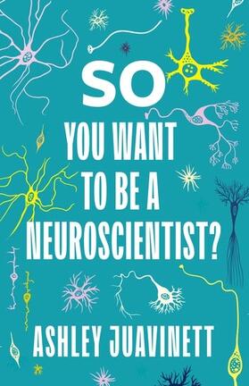 Juavinett | So You Want to Be a Neuroscientist? | Buch | 978-0-231-19089-3 | sack.de