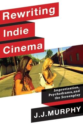Murphy | Rewriting Indie Cinema - Improvisation, Psychodrama, and the Screenplay | Buch | 978-0-231-19196-8 | sack.de