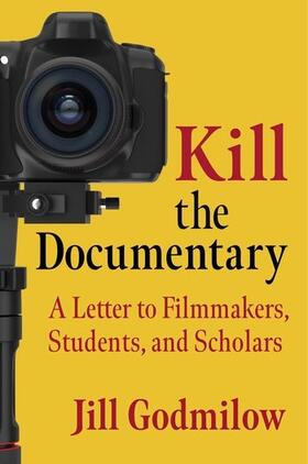 Godmilow | Godmilow, J: Kill the Documentary | Buch | 978-0-231-20276-3 | sack.de