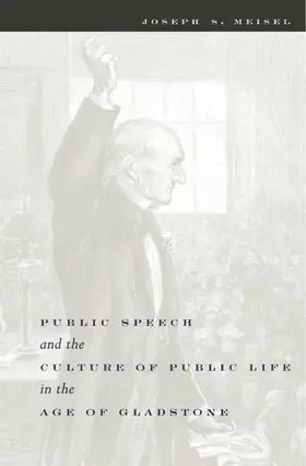 Meisel |  Public Speech and the Culture of Public Life in the Age of Gladstone | eBook | Sack Fachmedien