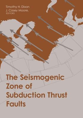 Dixon / Moore |  The Seismogenic Zone of Subduction Thrust Faults | eBook | Sack Fachmedien