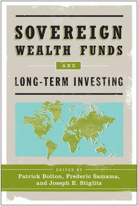 Bolton / Samama / Stiglitz | Sovereign Wealth Funds and Long-Term Investing | E-Book | sack.de