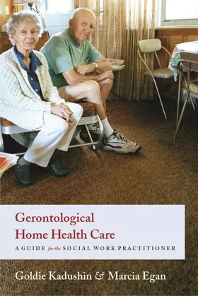 Kadushin / Egan | Gerontological Home Health Care | E-Book | sack.de