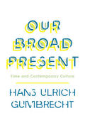 Gumbrecht |  Our Broad Present | eBook | Sack Fachmedien