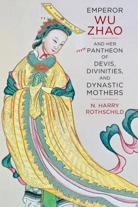 Rothschild |  Emperor Wu Zhao and Her Pantheon of Devis, Divinities, and Dynastic Mothers | eBook | Sack Fachmedien